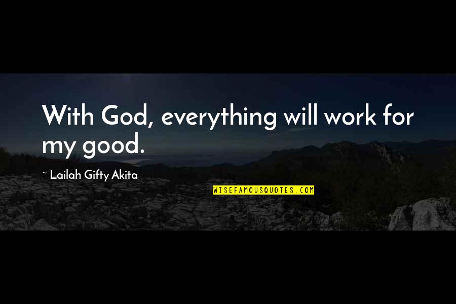 Mariposas Azules Quotes By Lailah Gifty Akita: With God, everything will work for my good.