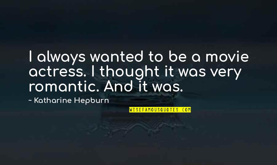 Marirosa Hoffman Quotes By Katharine Hepburn: I always wanted to be a movie actress.