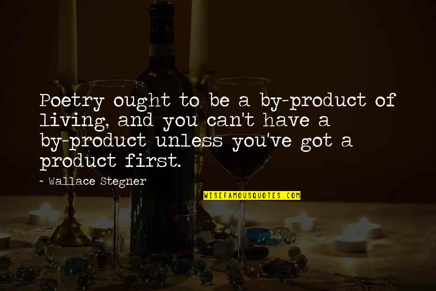 Maris Crane Quotes By Wallace Stegner: Poetry ought to be a by-product of living,