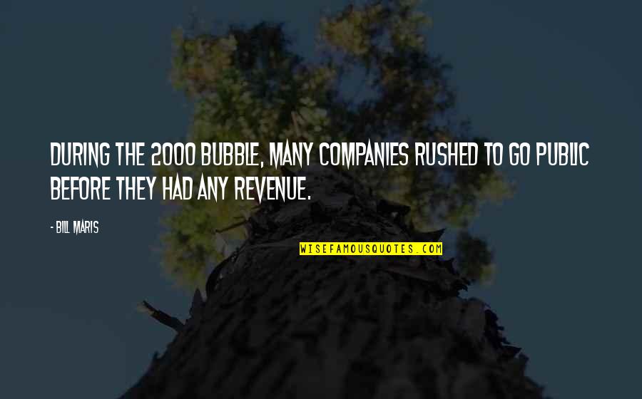 Maris Quotes By Bill Maris: During the 2000 bubble, many companies rushed to