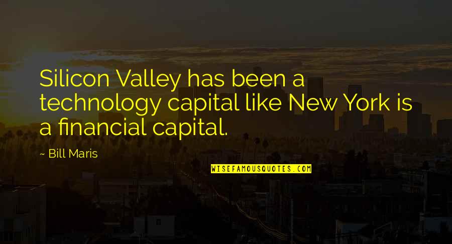 Maris Quotes By Bill Maris: Silicon Valley has been a technology capital like