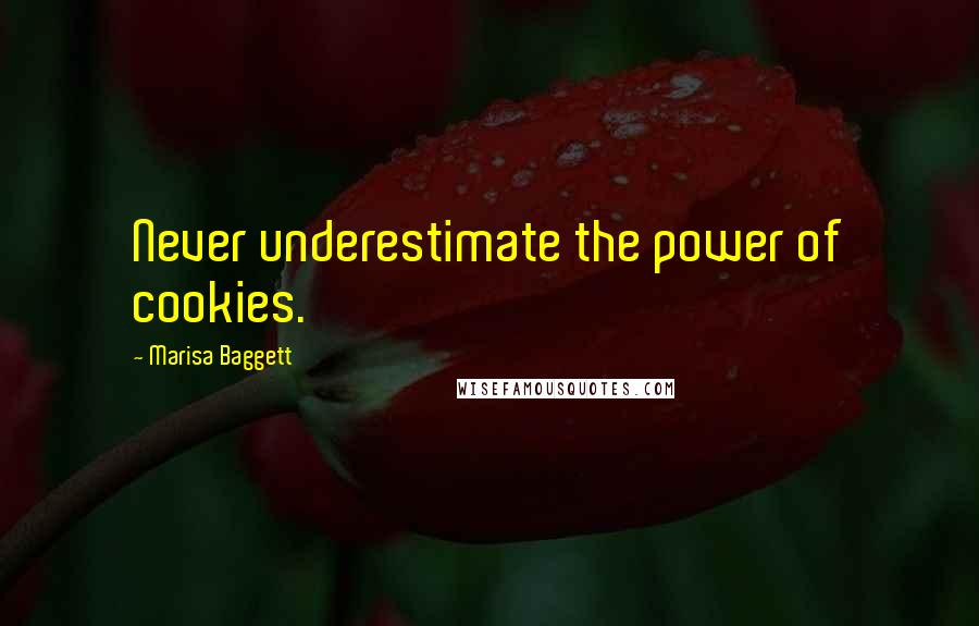 Marisa Baggett quotes: Never underestimate the power of cookies.