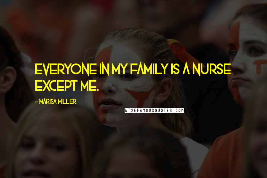 Marisa Miller quotes: Everyone in my family is a nurse except me.