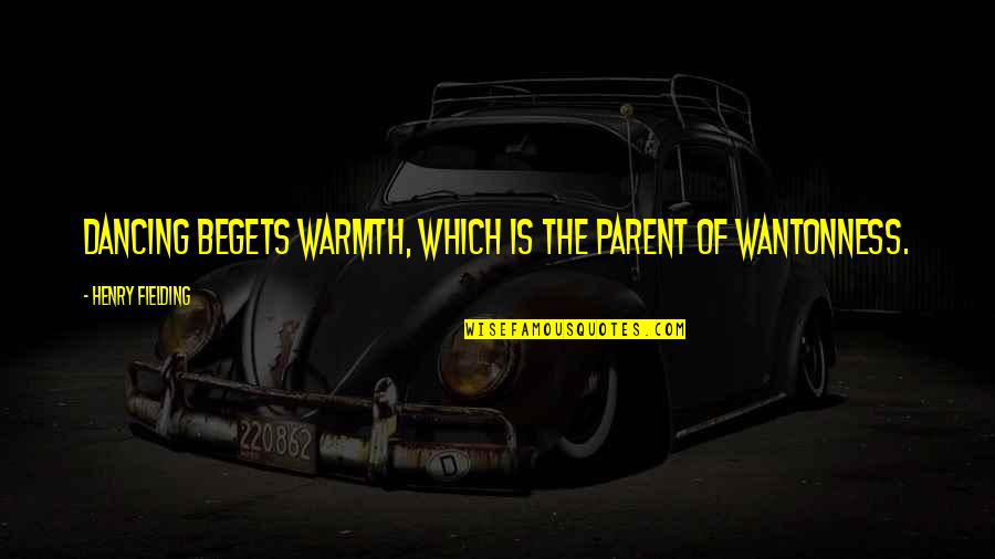 Marisa Perrs Quotes By Henry Fielding: Dancing begets warmth, which is the parent of Marisa Perrs Quotes By Henry Fielding: Dancing begets warmth, which is the parent of