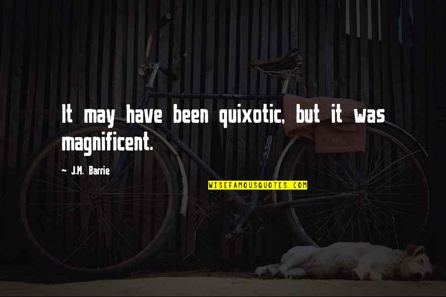 Marisa Perrs Quotes By J.M. Barrie: It may have been quixotic, but it was Marisa Perrs Quotes By J.M. Barrie: It may have been quixotic, but it was