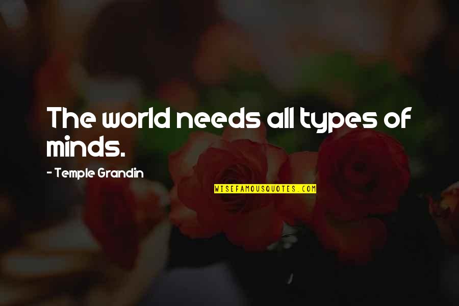 Marisabel De Chavez Quotes By Temple Grandin: The world needs all types of minds. Marisabel De Chavez Quotes By Temple Grandin: The world needs all types of minds.