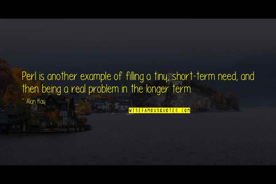 Marisabel Ramos Quotes By Alan Kay: Perl is another example of filling a tiny,