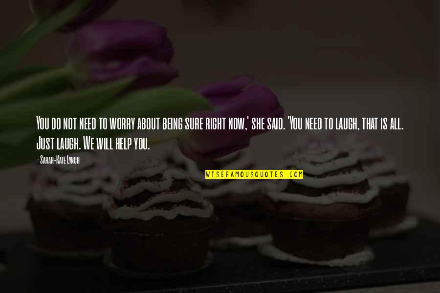 Marisabel Ramos Quotes By Sarah-Kate Lynch: You do not need to worry about being