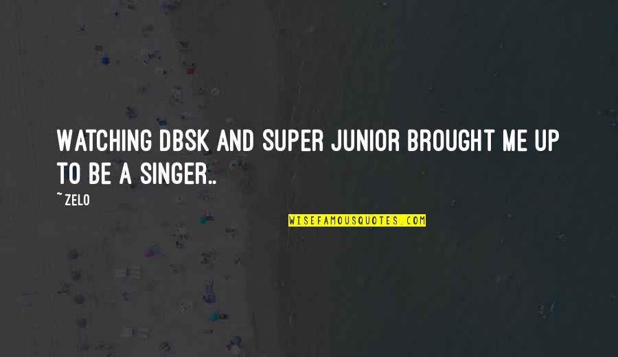 Marisabel Ramos Quotes By Zelo: Watching DBSK and Super Junior brought me up