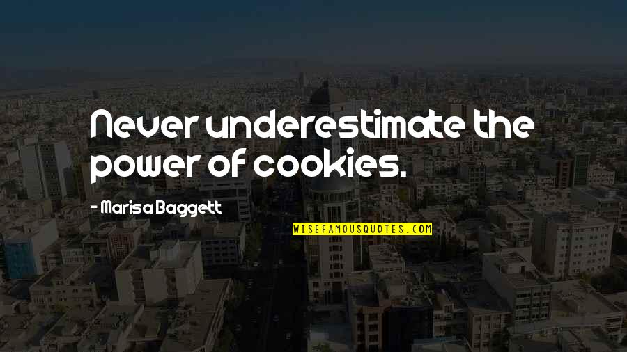 Marisa's Quotes By Marisa Baggett: Never underestimate the power of cookies.