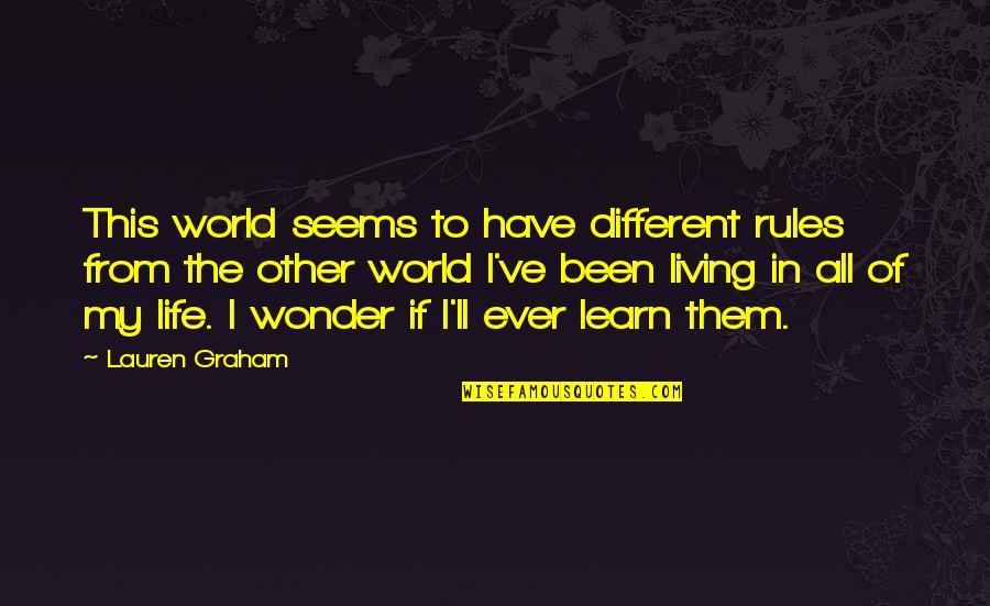 Marisastar Quotes By Lauren Graham: This world seems to have different rules from Marisastar Quotes By Lauren Graham: This world seems to have different rules from