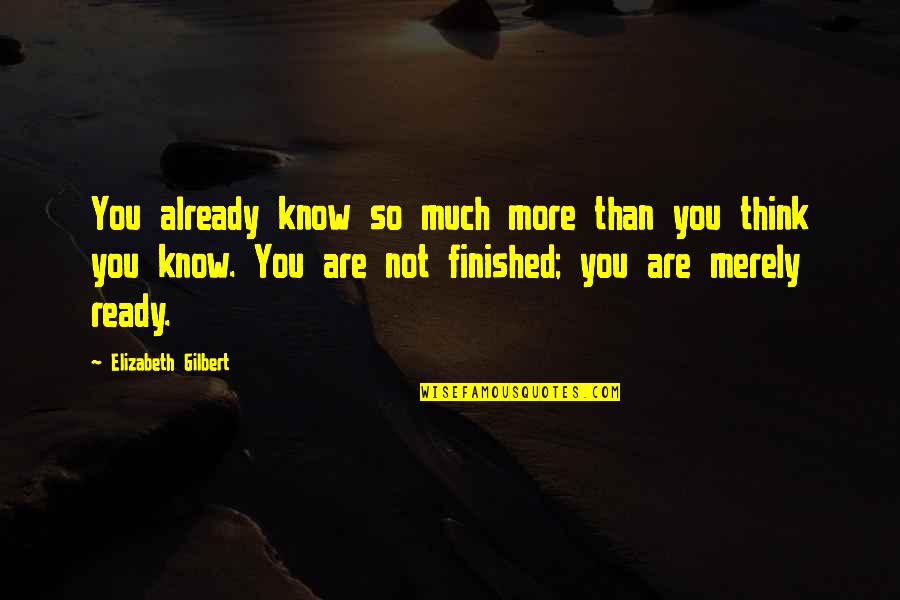 Mariscal Sucre Quotes By Elizabeth Gilbert: You already know so much more than you