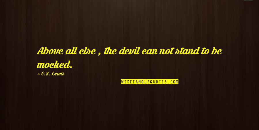 Marischal Quotes By C.S. Lewis: Above all else , the devil can not