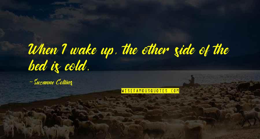 Mariscos Hector Quotes By Suzanne Collins: When I wake up, the other side of