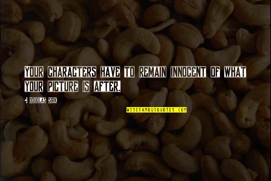 Marisette Edwards Quotes By Douglas Sirk: Your characters have to remain innocent of what
