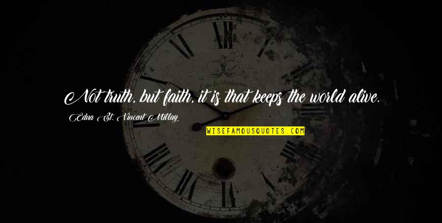 Marisette Edwards Quotes By Edna St. Vincent Millay: Not truth, but faith, it is that keeps Marisette Edwards Quotes By Edna St. Vincent Millay: Not truth, but faith, it is that keeps
