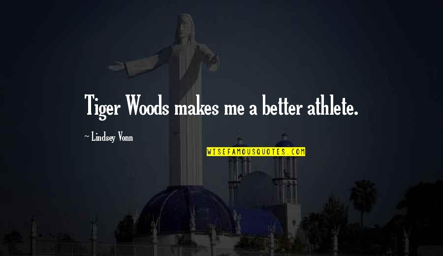 Marisette Edwards Quotes By Lindsey Vonn: Tiger Woods makes me a better athlete. Marisette Edwards Quotes By Lindsey Vonn: Tiger Woods makes me a better athlete.