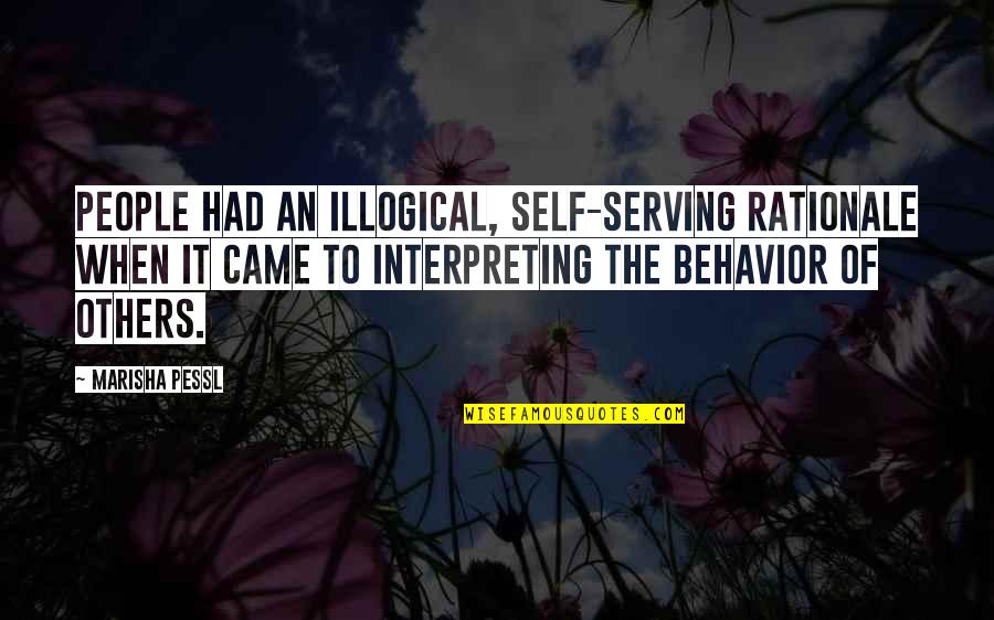 Marisha Quotes By Marisha Pessl: People had an illogical, self-serving rationale when it