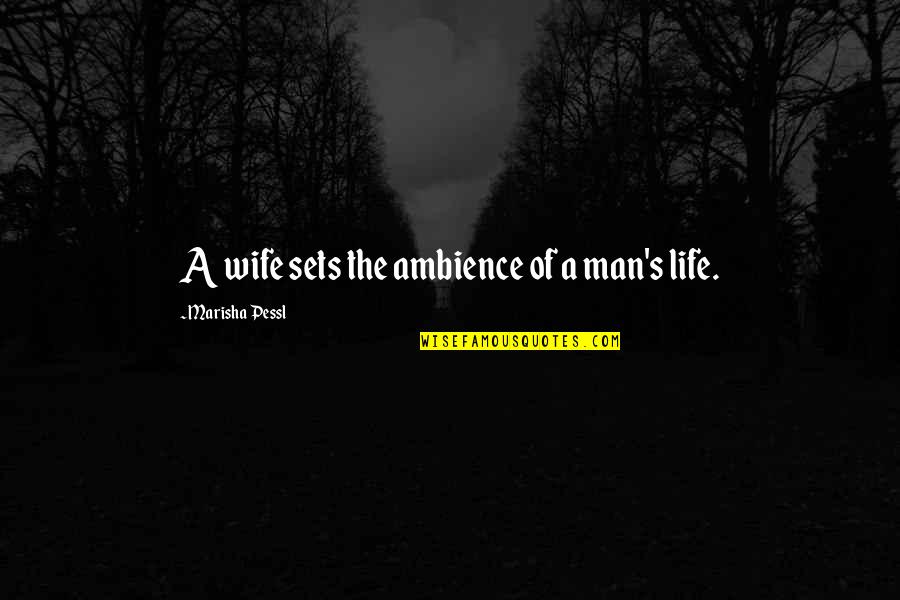Marisha Quotes By Marisha Pessl: A wife sets the ambience of a man's