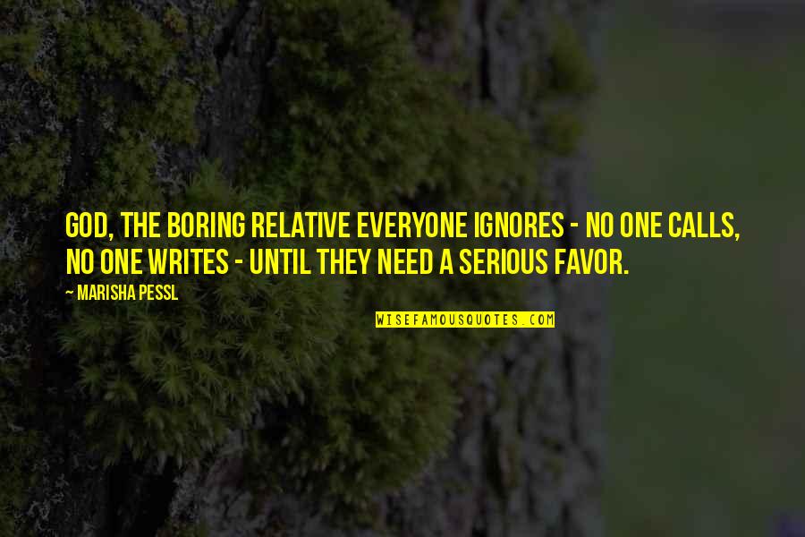 Marisha Quotes By Marisha Pessl: God, the boring relative everyone ignores - no