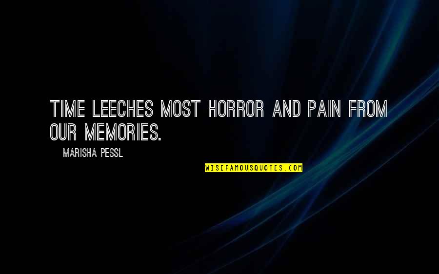 Marisha Quotes By Marisha Pessl: Time leeches most horror and pain from our