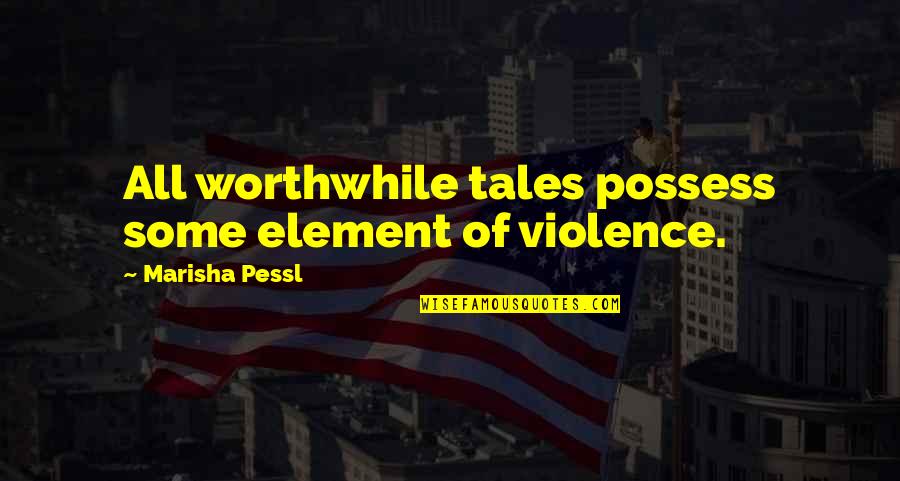 Marisha Quotes By Marisha Pessl: All worthwhile tales possess some element of violence.