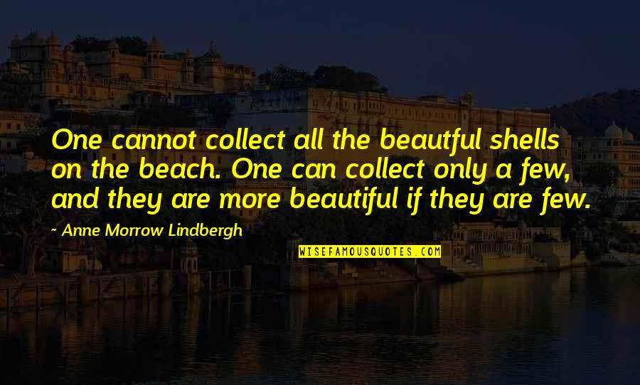 Marishes Quotes By Anne Morrow Lindbergh: One cannot collect all the beautful shells on