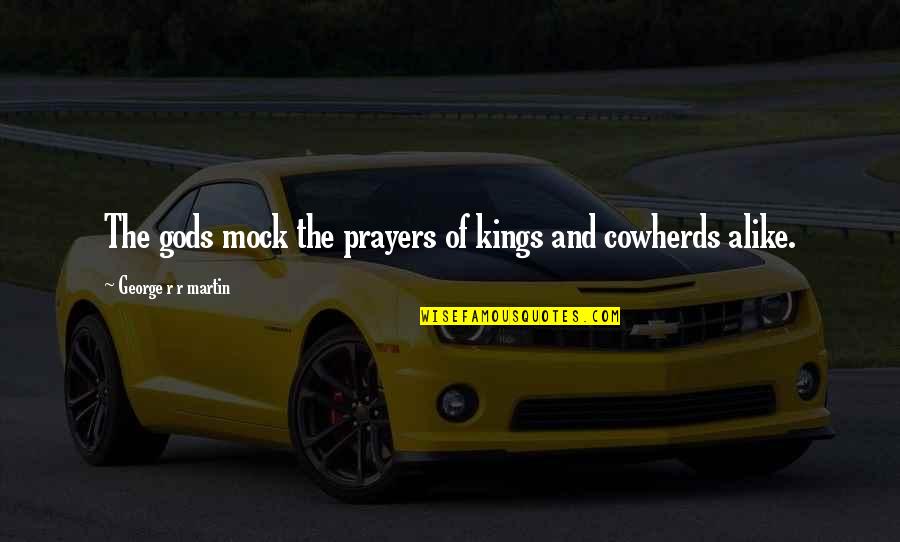 Marishes Quotes By George R R Martin: The gods mock the prayers of kings and