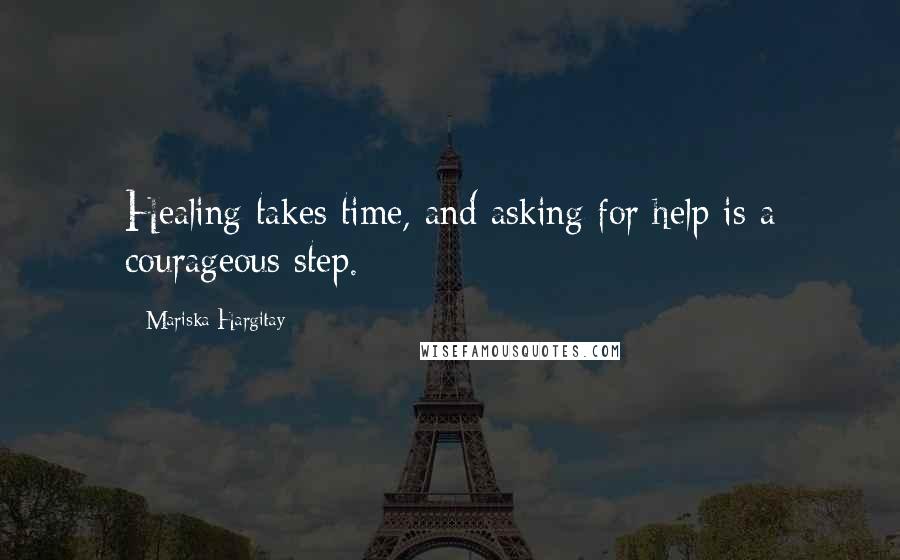 Mariska Hargitay quotes: Healing takes time, and asking for help is a courageous step.
