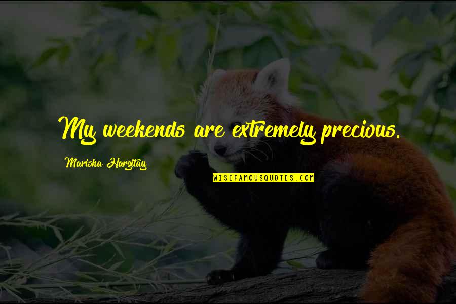 Mariska Hargitay Quotes By Mariska Hargitay: My weekends are extremely precious. Mariska Hargitay Quotes By Mariska Hargitay: My weekends are extremely precious.