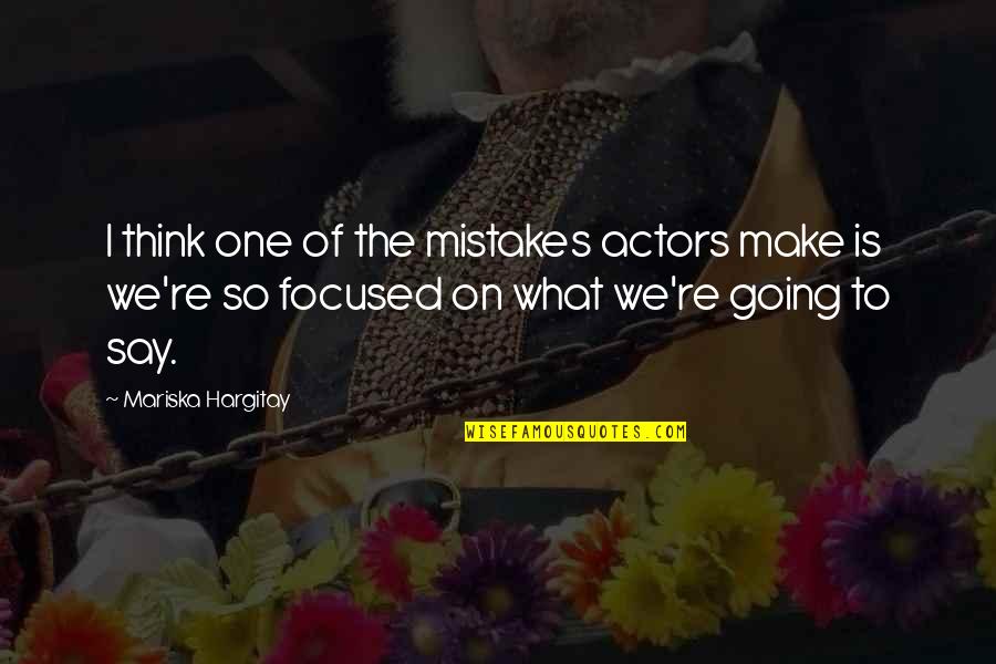 Mariska Hargitay Quotes By Mariska Hargitay: I think one of the mistakes actors make