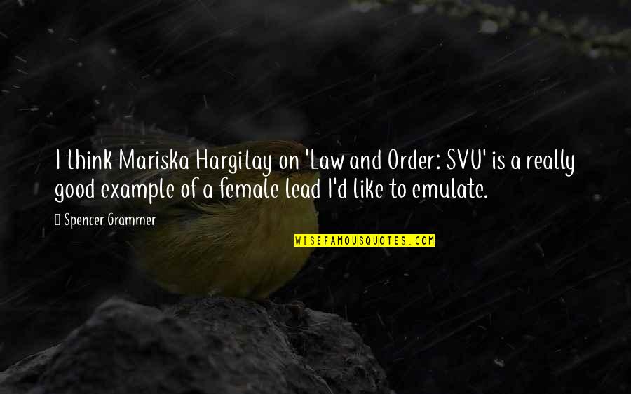 Mariska Hargitay Svu Quotes By Spencer Grammer: I think Mariska Hargitay on 'Law and Order: