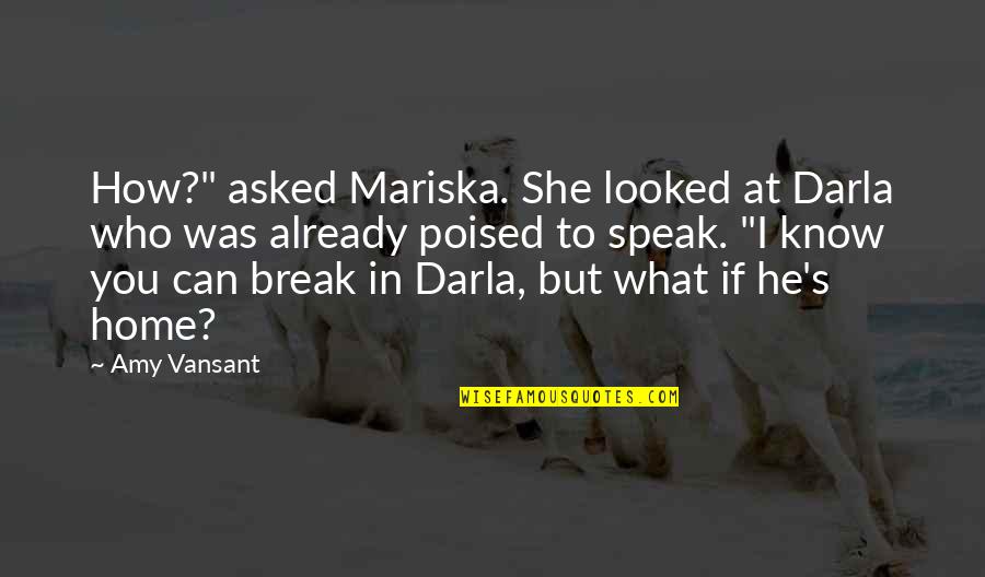 Mariska Quotes By Amy Vansant: How?" asked Mariska. She looked at Darla who