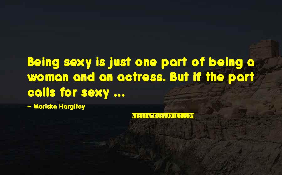 Mariska Quotes By Mariska Hargitay: Being sexy is just one part of being