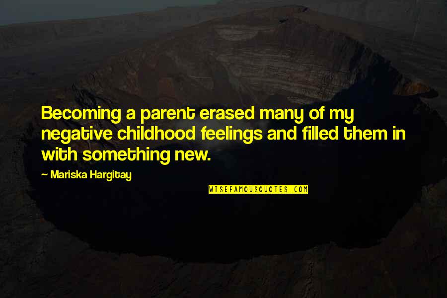 Mariska Quotes By Mariska Hargitay: Becoming a parent erased many of my negative