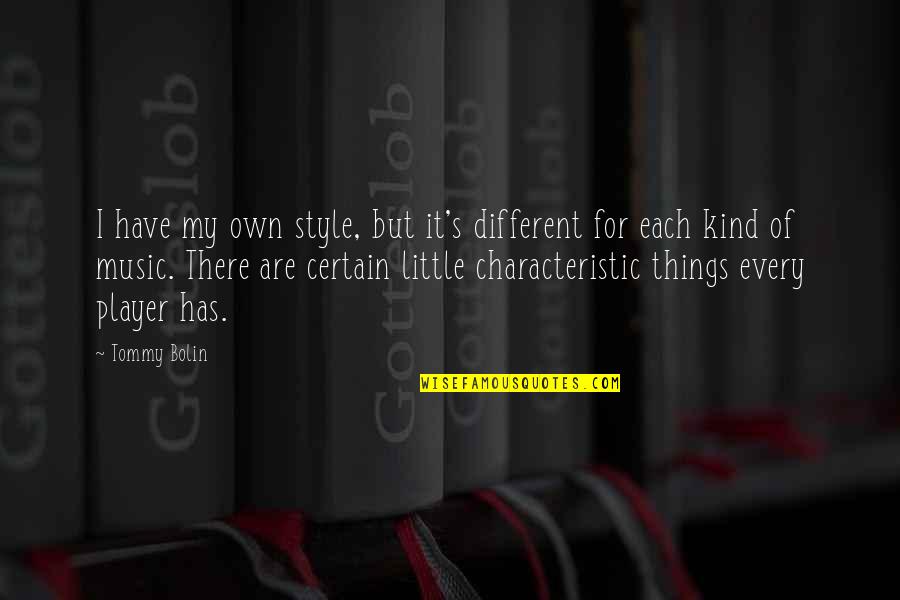 Marismas Quotes By Tommy Bolin: I have my own style, but it's different