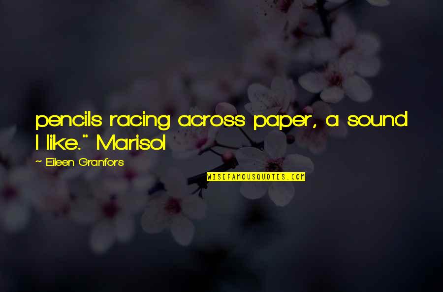 Marisol Quotes By Eileen Granfors: pencils racing across paper, a sound I like."