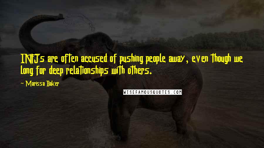 Marissa Baker quotes: INFJs are often accused of pushing people away, even though we long for deep relationships with others.