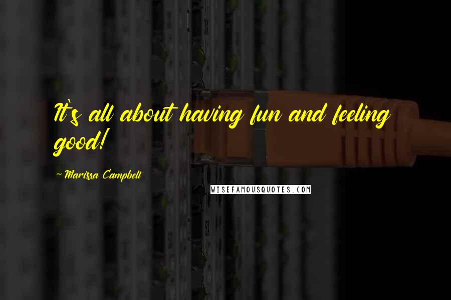 Marissa Campbell quotes: It's all about having fun and feeling good!