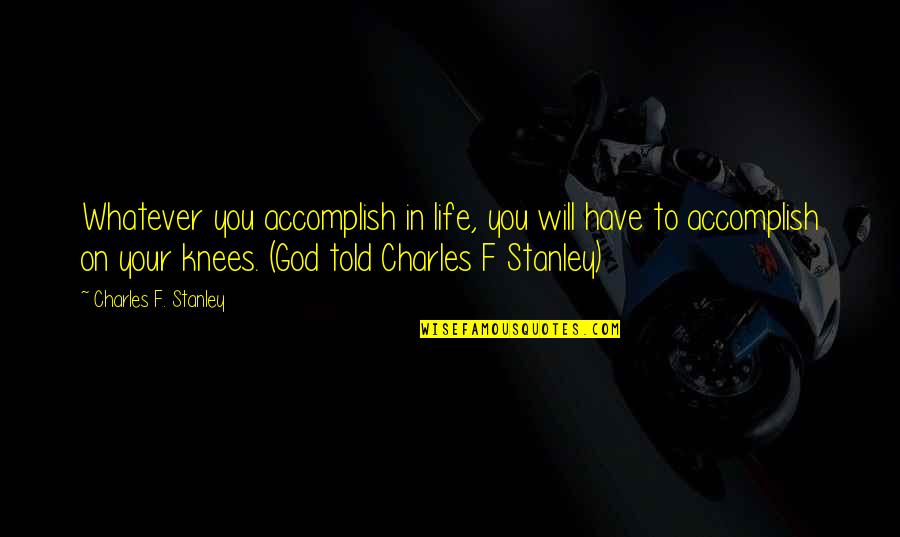 Marissa Castelli Quotes By Charles F. Stanley: Whatever you accomplish in life, you will have