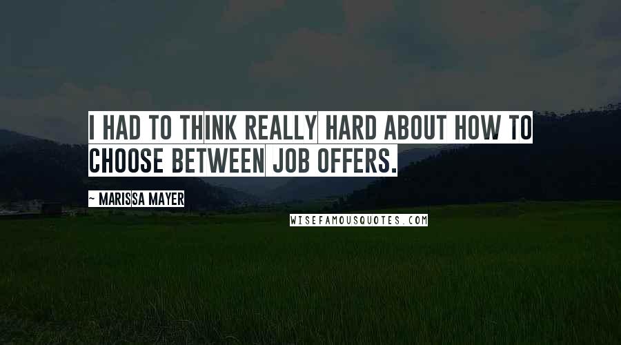 Marissa Mayer quotes: I had to think really hard about how to choose between job offers.
