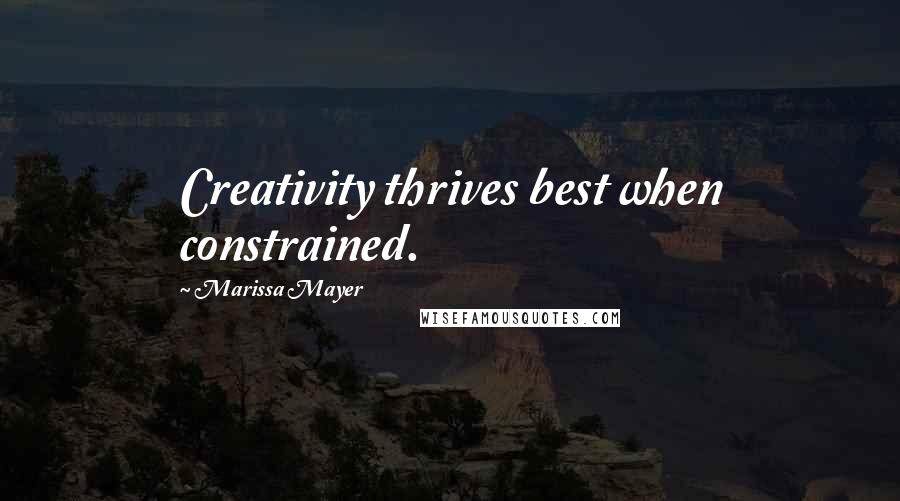 Marissa Mayer quotes: Creativity thrives best when constrained.