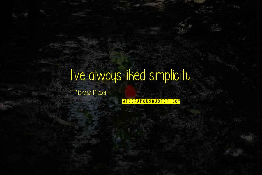 Marissa Mayer Quotes By Marissa Mayer: I've always liked simplicity.