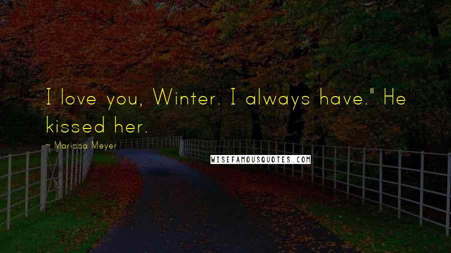 Marissa Meyer quotes: I love you, Winter. I always have." He kissed her.