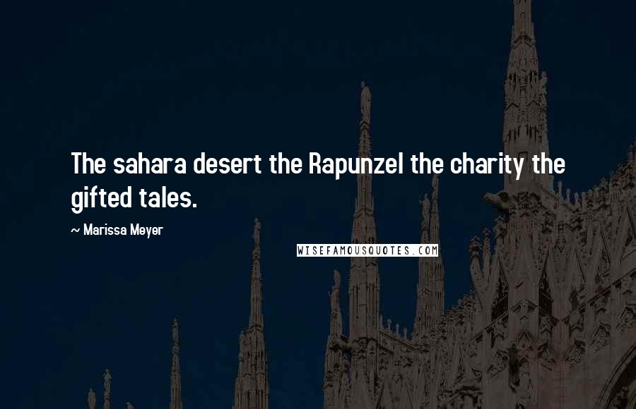 Marissa Meyer quotes: The sahara desert the Rapunzel the charity the gifted tales.