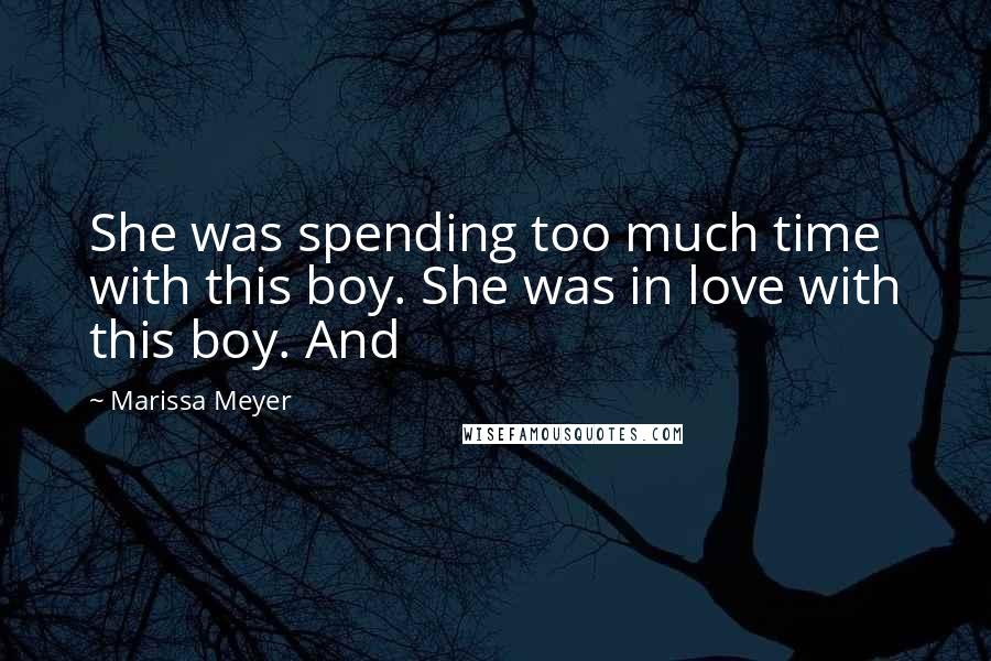 Marissa Meyer quotes: She was spending too much time with this boy. She was in love with this boy. And