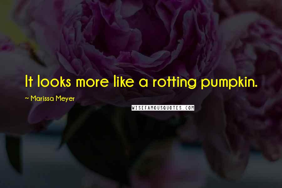 Marissa Meyer quotes: It looks more like a rotting pumpkin.