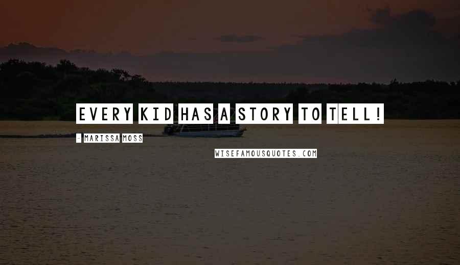 Marissa Moss quotes: Every kid has a story to tell!