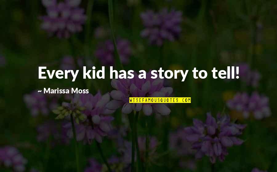 Marissa Moss Quotes By Marissa Moss: Every kid has a story to tell!