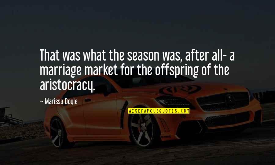 Marissa Quotes By Marissa Doyle: That was what the season was, after all- Marissa Quotes By Marissa Doyle: That was what the season was, after all-